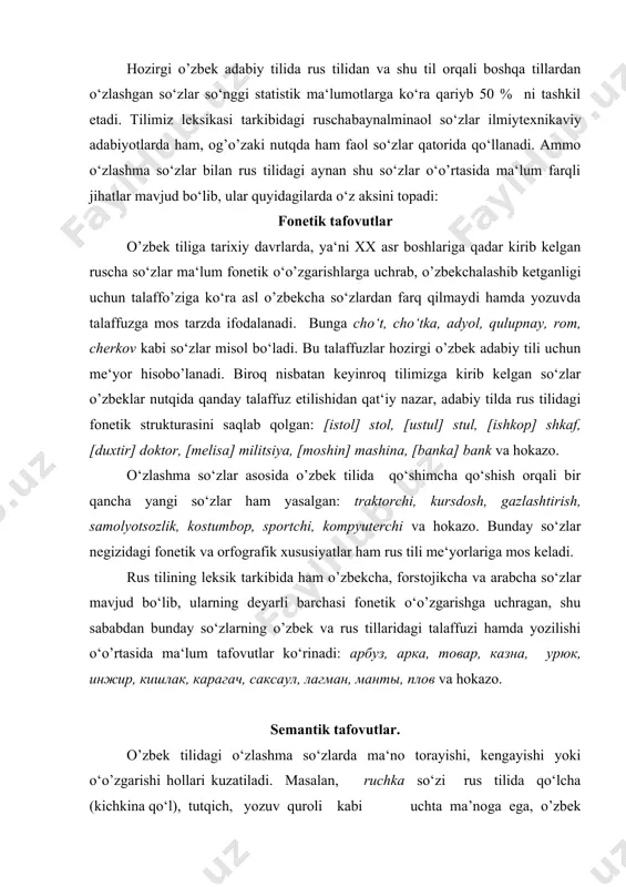 o’zgarishi hollari kuzatiladi. masalan, ruchka so‘zi rus tilida qo‘lcha (kichkina qo‘l), tutqich, yozuv quroli kabi uchta ma’noga ega, o’zbek tilida esa bu so‘z faqat yozuv quroli ma’nosida qo‘llanadi. rus tilidan o‘zlashgan kartmon (karman, ya’ni cho‘ntak) so‘zi esa o‘zining rus tilidagi haqiqiy ma’nosidan chekinib, o’zbek tilida butunlay boshqa ma’no (pul solinadigan xaltacha) kasb etgan bo‘lsa, samovar so‘zi rus tilidagi birgina choy qaynatish idishi ma‘nosidan tashqari o’zbek tilida qo‘shimcha ma’no – choyxona ma’nosini hosil qilgan. o’zbekcha va ruscha so‘zlarning ma’nolari miqdor jihatidan ikkala tilda har doim ham muvofiq kelavermaydi. masalan, o’zbek tilidagi o‘qimoq so‘zi ham «o‘qimoq», ham «o‘rganmoq» ma‘nolarini beradi. rus tilida esa bu ikki ma‘no ikki xil so‘z (читать, учить) bilan ifodalanadi. s.i.ojegovning izohli lug’atida идти so‘zining 24 ta ma’nosi berilgan, o’zbek tilidagi bormoq so‘zi esa «o’zbek tilining izohli lug’ati»da berilishiga ko‘ra, oltita ma‘noga ega. xuddi shuningdek, o‘til da chiqmoq so‘zining 22 ta ma‘nosi ajratilgan, rus tilidagi выйти so‘zi esa 7 …