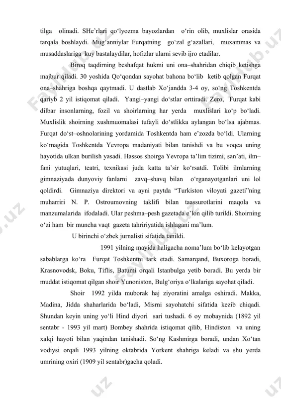y, nisbat, muhayyir, xojajon rojiy, umidiy–havoiy, roiq, ishoqxon ibrat, nodim namongoniy, yoriy, zoriy, nusrat kabi shoirlar qatorida tilga olinadi. she’rlari qo‘lyozma bayozlardan o‘rin olib, muxlislar orasida tarqala boshlaydi. mug‘anniylar furqatning go‘zal g‘azallari, muxammas va musaddaslariga kuy bastalaydilar, hofizlar ularni sevib ijro etadilar. biroq taqdirning beshafqat hukmi uni ona–shahridan chiqib ketishga majbur qiladi. 30 yoshida qo‘qondan sayohat bahona bo‘lib ketib qolgan furqat ona–shahriga boshqa qaytmadi. u dastlab xo‘jandda 3-4 oy, so‘ng toshkentda qariyb 2 yil istiqomat qiladi. yangi–yangi do‘stlar orttiradi. zero, furqat kabi dilbar insonlarning, fozil va shoirlarning har yerda muxlislari ko‘p bo‘ladi. muxlislik shoirning xushmuomalasi tufayli do‘stlikka aylangan bo‘lsa ajabmas. furqat do‘st–oshnolarining yordamida toshkentda ham e’zozda bo‘ldi. ularning ko‘magida toshkentda yevropa madaniyati bilan tanishdi va bu voqea uning hayotida ulkan burilish yasadi. hassos shoirga yevropa ta’lim tizimi, san’ati, ilm–fani yutuqlari, teatri, texnikasi juda katta ta’sir ko‘rsatdi. tolibi ilmlarning gimnaziyada dunyoviy fanlarni zavq–shavq bilan o‘rganayotganlari uni lol qoldirdi. gimnaziya direktori va …