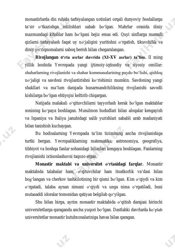 iqargan. natijada malakali oʻqituvchilarni tayyorlash kerak boʻlgan maktablar sonining koʻpaya boshlagan. musulmon hududlari bilan aloqalar kengayish va ispaniya va italiya janubidagi salib yurishlari sababli arab madaniyati bilan tanishish kuchaygan. bu hodisalarning yevropada ta’lim tizimining ancha rivojlanishiga turtki bergan. yevropaliklarning matematika, astronomiya, geografiya, tibbiyot va boshqa fanlar sohasidagi bilimlari kengaya boshlagan. fanlarning rivojlanishi ixtisoslashuvni taqozo etgan. monastir maktabi va universitet oʻrtasidagi farqlar. monastir maktabida talabalar ham, oʻqituvchilar ham itoatkorlik va’dasi bilan bogʻlangan va cherkov tashkilotining bir qismi boʻlgan. kim oʻqiydi va kim oʻrgatadi, talaba aynan nimani oʻqiydi va unga nima oʻrgatiladi, buni mutasaddi idoralar tomonidan qatiyan belgilab qoʻyilgan. shu bilan birga, ayrim monastir maktabida oʻqitish darajasi birinchi universitetlarga qaraganda ancha yuqori boʻlgan. dastlabki davrlarda koʻplab universitetlar monastir kutubxonalariniga havas bilan qaragan. monastir maktablari singari, universitet ham cherkov homiyligida rivojlangan va uning oʻqituvchilari va talabalarining katta qismi ruhoniylar vakillari boʻlgan. ammo universitet ancha moslashuvchan tuzilma bo’lib chiqdi. gap shundaki, universitet ochiq ta’lim …