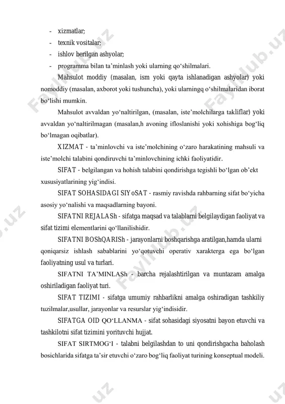 yoki ularning qo‘shilmalari. mahsulot moddiy (masalan, ism yoki qayta ishlanadigan ashyolar) yoki nomoddiy (masalan, axborot yoki tushuncha), yoki ularningq o‘shilmalaridan iborat bo‘lishi mumkin. mahsulot avvaldan yo‘naltirilgan, (masalan, iste’molchilarga takliflar) yoki avvaldan yo‘naltirilmagan (masalan,h avoning ifloslanishi yoki xohishiga bog‘liq bo‘lmagan oqibatlar). xizmat - ta’minlovchi va iste’molchining o‘zaro harakatining mahsuli va iste’molchi talabini qondiruvchi ta’minlovchining ichki faoliyatidir. sifat - belgilangan va hohish talabini qondirishga tegishli bo‘lgan ob’ekt xususiyatlarining yig‘indisi. sifat sohasidagi siyosat - rasmiy ravishda rahbarning sifat bo‘yicha asosiy yo‘nalishi va maqsadlarning bayoni. sifatni rejalash - sifatga maqsad va talablarni belgilaydigan faoliyat va sifat tizimi elementlarini qo‘llanilishidir. sifatni boshqarish - jarayonlarni boshqarishga aratilgan,hamda ularni qoniqarsiz ishlash sabablarini yo‘qotuvchi operativ xarakterga ega bo‘lgan faoliyatning usul va turlari. sifatni ta’minlash - barcha rejalashtirilgan va muntazam amalga oshiriladigan faoliyat turi. sifat tizimi - sifatga umumiy rahbarlikni amalga oshiradigan tashkiliy tuzilmalar,usullar, jarayonlar va resurslar yig‘indisidir. sifatga oid qo‘llanma - sifat sohasidagi siyosatni bayon etuvchi va tashkilotni …