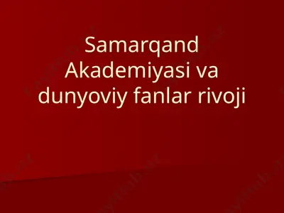 samarqand akademiyasi va dunyoviy fanlar rivoji — PPTX