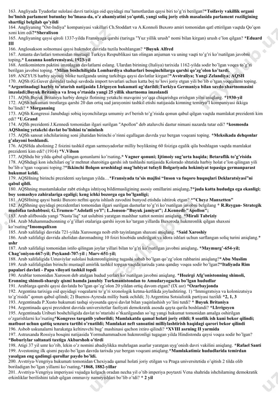 idagi yerlar - namangan va chust rossiya ixtiyoriga o’tganligi; rossiyaga ikki million rubl tovon to’lashi 57. 1878-yil 13-iyunida ish boshlagan berlin kongressida ishtirok etgan davlatlar sonini toping. *7 ta 58. 1878-yildagi berlin kongressida bolgariya masalasida qabul qilingan qaror to’g’ri ko’rsatilgan javobni toping. *bolgariya ega bo'lgan hududlarni qisqartirish 59. 1880-yilda qaysi dovon ostida 15 kilometrlik temiryo’l tunneli qurilgan?*sent-gotard 60. 1882-yilda “uchlar ittifoqi”ning tashkil etilganligi fransiya va rossiyaning yaqinlashishiga majbur etdi va nechanchi yilda ular o’rtasida ittifoq tuzildi? *1891-y. 61. 1882-yilda bremen savdogarlari afrikaning . . . yetib keldilar va 200 ta eski miltiq, 2000 marka evaziga yerli qabila boshlig’idan anchagina hududni sotib oldilar. *janubi-g’arbiy sohilidagi angra-peken buxtasiga 62. 1887-yilda transvaal oltin va mis konlari ochilgan edi. quyidagi shaxslardan qaysi biri unga egalik qilgan? *sesil 63. 1889-yil tashkil topgan avstriya sotsial-demokratik partiyasi dasturida qanday talablar bor edi? *siyosiy erkinliklar joriy etish; parlamentni umumiy va teng ovoz berish yo’li bilan saylash to’g’risida qonun …
