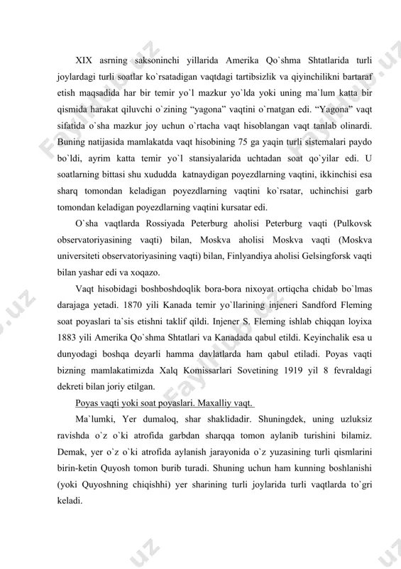 ng turli qismlarini birin-ketin quyosh tomon burib turadi. shuning uchun ham kunning boshlanishi (yoki quyoshning chiqishhi) yer sharining turli joylarida turli vaqtlarda tо`gri keladi. keling, misollar bilan yana tanishaylik: agar toshkentda tush payti bо`lganda londonda kech soat 6 dan 20 minut о`tgan, nyu-yorkda – tush soat 1 dan 32 minut о`tgan, oxotskda – kunduz soat 4 dan 40 minut о`tgan, parijda kech soat 6 dan 24 minut о`tgan, xelsinkida – kechqurun soat 8 bо`ladi. soat poyaslarini asoslangan xalqaro vaqtning (ya`ni injener s. fleming kashfiyotining) moxiyati esa quyidagicha: yer shari о`z о`ki atrofida 24 soat ichida tо`la 360 gradusga aylanadi. demak, bir soatda u 15 gradus aylanadi. shunga muvofiq yer sharining yuzasi bir kunni tashkil etadigan soatlar soniga muvofiq xolda 24 ta poyasga bо`lingan. har bir poyas biri ikkinchisidan geografik uzunlikka binoan 15 gradusdan orqada qoluvchi ikkita meridian bilan chegaralanadi va о`z ichida 15 gradusga egadir. soat poyaslari garbdan sharqqa tomon …