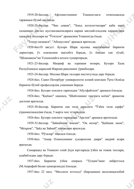азий ижроия раисининг ўринбосари. 1923-24-йиллар. москва шарқ тиллари институтида дарс беради. 1924-йил. санкт-петербург университети илмий кенгаши ўрта осиёда биринчи бўлиб профессорлик унвонини беради. 1924-йил. бухоро хонлиги тарихидан "абулфайзхон" драмаси ёзилади. 1924-йил. "қиёмат" хикояси, "шайтоннинг тангрига исёни" драматик достони яратилди. 1925-30-йиллар. биринчи она тили дарслиги "ўзбек тили сарфи" (грамматикаси)ни ёзади, 5 марта чоп эттирилади. 1926-йил. бухоро хонлиги тарихидан "арслон" драмаси яратилади. 1929-32-йиллар. "зайнабнинг имони", "оқ мозор", "қийшиқ эшон", "меърож", "зайд ва зайнаб" хикоялари яратилди. 1930-йил. "рўзалар" пиесаси ёзилди. 1930-йил. "амир олимхоннинг хукмронлик даври" насрий асари яратилди. самарқанд ва тошкент олий ўкув юртларида ўзбек ва тожик тиллари, адабиётидан дарс беради. 1937-йил. биринчи ўзбек операси "тўлқин"нинг либреттоси (м.ашрафий билан ҳамкорликда) ёзилади. 1937-йил 22 июл. "миллити иттоход" (бирлашиш) аксилинқилобий ташкилотининг аъзоси сифатида хибсга олинади ва 1938-йил 4 октябрда отилади. адабий-танкидий асарлари: "бедил", "қутадғу билиг", "адабиёт қоидалари", "ахмад яссавий хикматлари", "ахмад яссавий мактаби шоирлари тўғрисидаги текширишлар", "xvi асрдан сўнгги ўзбек адабиётига умумий бир қараш", "муҳаммад …