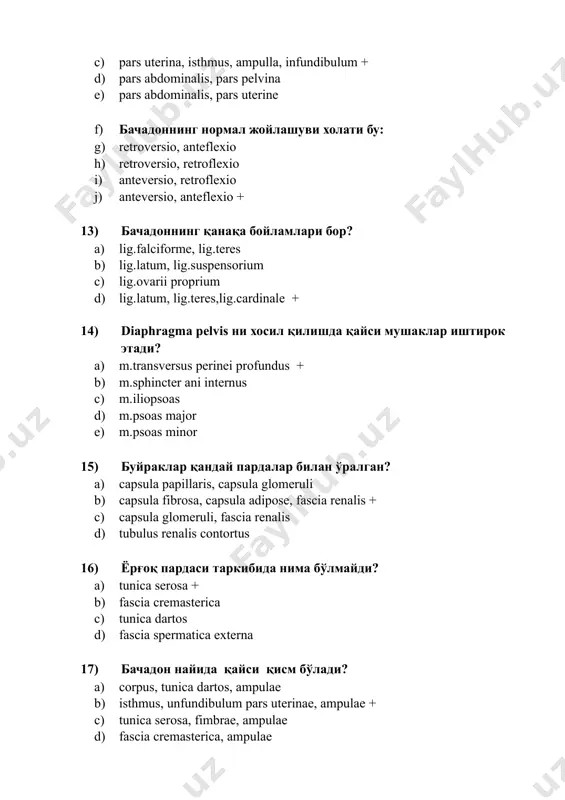 тмайди? a) m.sphincter urethrae, m.ishiocavernosus b) m.transversus perinei profundus c) m.levator ani + d) m.transversus perinei superficialis e) m.ishiocavernosus 19) ren даги анатомик тузилмаларни кўрсатинг: a) pars pylorica, collum, infundibulum b) pars radiata + c) ductuli biliferi d) pars uterina, pars pelvina 20) буйракнинг морфофункционал бирлиги бу: a) nephron + b) acinus, lobulis c) lobulis, lobulis d) сийдик найлари 21) foramina papillaria renus –га нима очилади? a) vesica urinaria b) calyces renalis majores c) calyces renalis minores + d) vesica felli 22) ureter даги анатомик тузилмаларни кўрсатинг: a) pars cervicalis, pars pelvinae b) pars thorasica, pars pelvinae c) tunica serosa,pars abdominalis d) pars abdominalis, pars pelvinae + e) calyces renalis major 23) аортанинг кўтарилувчи қисми тармоқлари бу : a) rr. bronchiales et tr. brachiocephalicus b) a.subclavia, a. carotis communis dextra c) tr. brachiochephalicus, a. subclavia d) a.thyroidea superior et a. timica e) a.coronaria dextra, a. coronaria sinistra+ 24) кўкрак аортасининг …