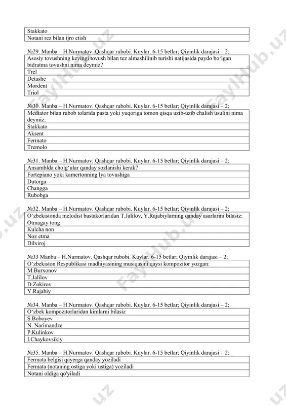 obi. kuylar. 6-15 betlar; qiyinlik darajasi – 2; pastki birinchi yordamchi chiziqda joylshgan nota: do re mi fa №41. manba – h.nurmatov. qashqar rubobi. kuylar. 6-15 betlar; qiyinlik darajasi – 2; birinchi notadan keyin xuddi shu notagacha bo’lgan oraliq: oktava tovush diapason registr №42. manba – h.nurmatov. qashqar rubobi. kuylar. 6-15 betlar; qiyinlik darajasi – 2; musiqa asboblarining eng pastki nuqtasidan eng yuqori nuqtasigacha bo’lgan masofa: diapazon nota yozuvi ritm takt №43. manba – h.nurmatov. qashqar rubobi. kuylar. 6-15 betlar; qiyinlik darajasi – 2; ritm bu - usul musiqiy qobiliyat tovushlarni meyoriga qo’yib chalish tovushlar o’lchovi №44. manba – h.nurmatov. qashqar rubobi. kuylar. 6-15 betlar; qiyinlik darajasi – 1; notalar ketma-ketligi to’g’ri ko’rsatilgan javobni ko’rsating: do,re,mi,fa,sol,lya,si do,mi,re,sol,fa,lya, si si, re,do,mi,fa,sol,lya sol,lya,mi,fa,do,re,si №45. manba – h.nurmatov. qashqar rubobi. kuylar. 6-15 betlar; qiyinlik darajasi –1; musiqali tovushlar: cholg’u asboblarining tovushlari balandlikka ega bo’lgan tovuh minor major №46 manba – h.nurmatov. qashqar rubobi. …