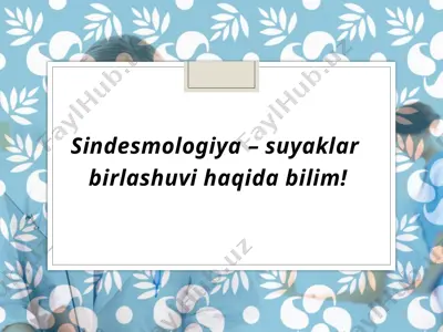 sindesmologiya–suyaklar birlashuvi haqida bilim — PPTX