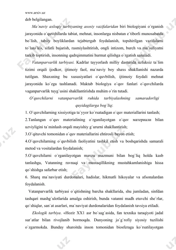 r etish; 6. sharq ma`naviyati durdonalari, hadislar, hikmatli hikoyalar va afsonalardan foydalanish. vatanparvarlik tarbiyasi o`qitishning barcha shakllarida, shu jumladan, sinfdan tashqari mashg`ulotlarida amalga oshirish, bunda vatanni madh etuvchi she`rlar, qo`shiqlar, san`at asarlari, ma`naviyat durdonalaridan foydalanish tavsiya etiladi. ekologik tarbiya. «hozir xx1 asr bo`sag`asida, fan texnika taraqiyoti jadal sur`atlar bilan rivojlanib bormoqda. dunyoning jo`g`rofiy siyosiy tuzilishi o`zgarmokda. bunday sharoitda inson tomonidan biosferaga ko`rsatilayotgan ta`sirini tartibga solish, ijtimoiy taraqqiyot bilan qulay tabiiy muhitni saqlab qolishning o`zaro ta`sirini uyg`unlashtirish, inson va tabiatning o`zaro munosabatlarida muvozanatga. erishish muammolari borgan sari dolzarb bo`lib qolmoqda» sayyoramizda ekologik muammolar va tanglik yuz berayotgan jarayonda o`quvchilarning ekologik madaniyatini shakllantirish zarurati kelib chiqadi. ekologik madaniyat umumiy madaniyatning muhim tarkibiy qismi sanalib, shaxsning ma`naviy hayoti va kundalik hayotida hatti harakat shaklida namoyon bo`ladigan, hayotning va tabiatning bebaho ahamiyatini anglash, ularni asrab avaylash, muhofaza qilishda faollik ko`rsatish kabi sifatlarni o`z ichiga oladi. ushbu madaniyat albatta o`quvchilarning ekologik ta`lim va tarbiyasi asosida …