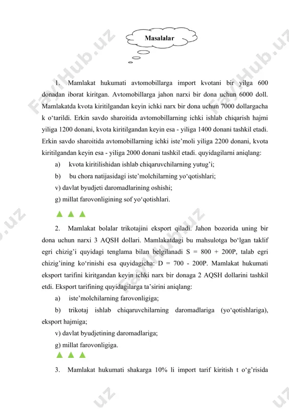 hajmi yiliga 1200 donani, kvota kiritilgandan keyin esa - yiliga 1400 donani tashkil etadi. erkin savdo sharoitida avtomobillarning ichki iste’moli yiliga 2200 donani, kvota kiritilgandan keyin esa - yiliga 2000 donani tashkil etadi. quyidagilarni aniqlang: a) kvota kiritilishidan ishlab chiqaruvchilarning yutug’i; b) bu chora natijasidagi iste’molchilarning yo‘qotishlari; v) davlat byudjeti daromadlarining oshishi; g) millat farovonligining sof yo‘qotishlari. ▲ ▲ ▲ 2. mamlakat bolalar trikotajini eksport qiladi. jahon bozorida uning bir dona uchun narxi 3 aqsh dollari. mamlakatdagi bu mahsulotga bo‘lgan taklif egri chizig’i quyidagi tenglama bilan belgilanadi s = 800 + 200p, talab egri chizig’ining ko‘rinishi esa quyidagicha: d = 700 - 200p. mamlakat hukumati eksport tarifini kiritgandan keyin ichki narx bir donaga 2 aqsh dollarini tashkil etdi. eksport tarifining quyidagilarga ta’sirini aniqlang: a) iste’molchilarning farovonligiga; b) trikotaj ishlab chiqaruvchilarning daromadlariga (yo‘qotishlariga), eksport hajmiga; v) davlat byudjetining daromadlariga; g) millat farovonligiga. ▲ ▲ ▲ 3. mamlakat hukumati shakarga 10% li …