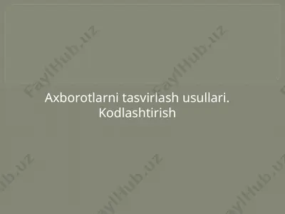 axborotlarni tasvirlash usullari. kodlashtirish — PPTX