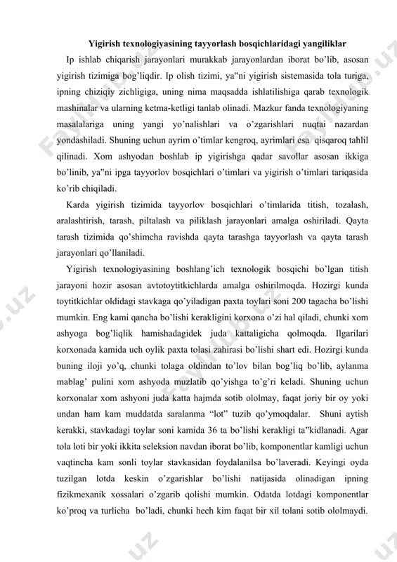 , stavkadagi toylar soni kamida 36 ta bo’lishi kerakligi ta‟kidlanadi. agar tola loti bir yoki ikkita seleksion navdan iborat bo’lib, komponentlar kamligi uchun vaqtincha kam sonli toylar stavkasidan foydalanilsa bo’laveradi. keyingi oyda tuzilgan lotda keskin o’zgarishlar bo’lishi natijasida olinadigan ipning fizikmexanik xossalari o’zgarib qolishi mumkin. odatda lotdagi komponentlar ko’proq va turlicha bo’ladi, chunki hech kim faqat bir xil tolani sotib ololmaydi. shuning uchun iloji boricha lotga ko’proq toylar qo’yilishi hisobga olinib, avtotoytitkichlar uzunligi 52 metrgacha qilib yasaladi. titish tozalash tizimi va jihozlarining keyingi bosqich texnika va texnologiyasi yangiligi tozalash bosqichining kam o’timligidadir. odatda avtotoytitkichdan so’ng bir barabanli tozalagich, so’ngra turlicha konstruksiyadagi separatorlar, ulardan keyin arratishli tozalagichlar va aerodinamik tozalagichlar yoki changsizlantiruvchi mashinalar o’rnatiladi. avvalgi qoziqli, pichoqli ko’p barabanli tozalagichlar qo’llanilmayapti. ularning o’rniga samaradorligi yuqori bo’lgan mayda tishli, barabanining sirti shtiftlar yoki arra tishli garnituralar bilan qoplangan tozalagichlardan foydanilmoqda. qoziqlar va pichoqlar ishlatilmasligi natijasida paxta bo’laklari qayta ishlashning boshlang’ich onlaridayoq mumkin …