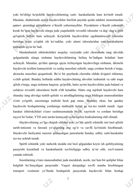 ytida qoida talabini mensimasdan qatnov qismidagi piyodalarni o’tkazib yubormaydilar. piyodalarni o’tkazib yuborishi kerak bo’lgan haydovchi ularga juda yaqinlashib, tovushli ishoralar va dag‘-dag‘a qilib qo'rqitish hollari ham uchraydi. ko'pchilik haydovchilar ogohlantiruvchi ishoralar berishga hojat yo'qdek ish ko‘radilar, yoki ularni ishoralaridan xatti-harakatlarini tushunish qiyin bo’ladi. harakatlanish ishtirokchilari noqulay vaziyatda yoki chorrahada tang ahvolda qolganlarida ularga nisbatan haydovchilarning befarq bo’ladigan holatlari ham uchraydi. masalan, qo'shni qatorga qayta tizilayotgan haydovchiga nisbatan, ikkinchi haydovchi tezlikni kamaytirish va oraliq masofani oshirib, unga yordam berish o‘miga, aksincha masofani qisqartiradi. ba’zi bir paytlarda chorraha oldida dvigatel ishlamay o’chib qoladi. bunday hollarda ushbu haydovchining ahvolini tushunish va sabr toqat qilish o'miga, unga nisbatan haqorat, qo'pollik, hatto ayrim haydovchilar juda baland va uzluksiz tovushli ishoralarni berib o'tib ketadilar. hatto eng tajribali haydovchi ham shunday tang ahvolga tushib qolishi va atrofdagilarning unga bildirgan munosabatidan o'zini yo'qotib, sarosimaga tushishi hech gap emas. shunday ekan, har qanday haydovchi boshqalarning yordamiga muhtojlik holati ga …