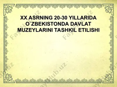 xx asrning 20-30 yillarida o`zbekistonda davlat muzeylarini tashkil etilishi — PPT