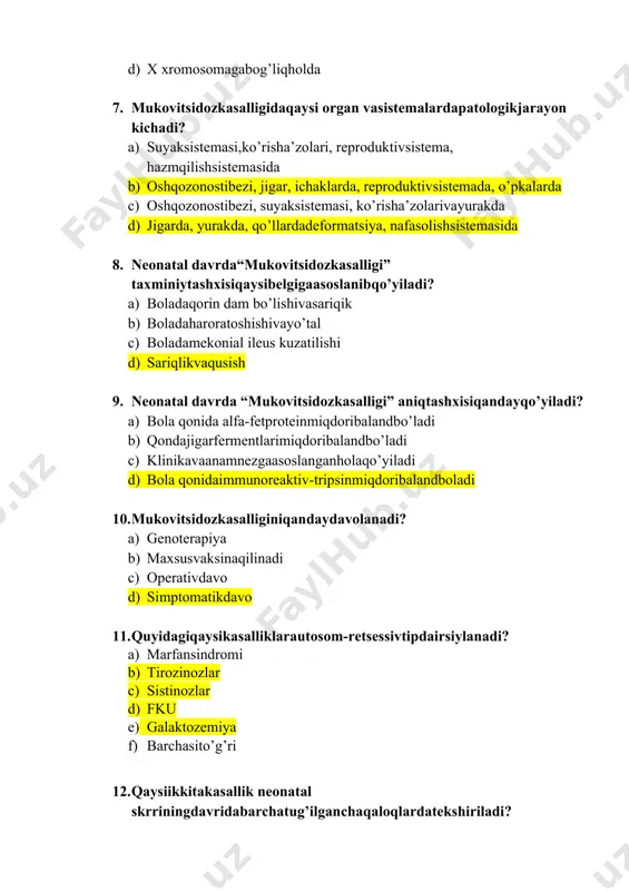 inaqilinadi c) operativdavo d) simptomatikdavo 11. quyidagiqaysikasalliklarautosom-retsessivtipdairsiylanadi? 1. marfansindromi 1. tirozinozlar 1. sistinozlar 1. fku 1. galaktozemiya 1. barchasito’g’ri 12. qaysiikkitakasallik neonatal skrriningdavridabarchatug’ilganchaqaloqlardatekshiriladi? a) albinizm, galaktozemiya b) tug’magipoterioz, fenilketonuriya c) fenilketonuriya, albinizm d) galaktozemiya, fenilketonuriya 13. боланинг ирсий касалликлар билан туғилишига сабабчи омиллар: a) она ёши 18дан кам ,35ёшдан ошганда b)қуёш нурлари таъсири; c) ота-она тери касалликлари; d)қориндошларидаги соматик касалликлар 14. диагноз муковисцидоз ташҳисини қўйиш асосланади (2) a) клиник кўринишларига ва тери суюқлигидаги na ва cl ионларини аниқлашга b) кардиолог ва офтальмолог кўрик ҳулосаларига c) умумий қон ва сийдик таҳлилларига d) генодиагностика усули натижаларига 15. ирсийланиш типига мос касалликларни кўрсатинг: 1. аутосома доминант, 2.аутосома рецессив, 3.х-хромосомага бириккан рецессив, 4.х-хромосомага бирикган доминант. а.муковицидоз, б.гемофилия, в.марфан, г.витамин д резистент рахит. a)1в,2а,3б,4г; b)1а,2б,3в,4г; c) 1а,2в,3б,4г; d)1а,2б,3г,4в. 16. мосини топинг 1.муковисцидоз гени....... жойлашган 2.марфан гени ............ жойлашган 3.фенилкетонурия......... гени жойлашган 4галактоземия гени....... жойлашган а) 7q 31-32 б) 15q 21 в) 12q 22-24 г) 9q …
