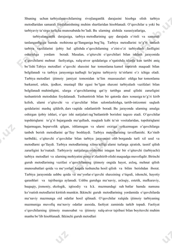 azifalar yosh avlodni o’zbekiston respublikasi mustaqilligini mustaqkamlash, vatan ravnaqi, xalq farovonligi yo’lida faoliyat olib boruvchi faol va barkamol shaxs qilib tarbiyalash, ularni bu kurashga jalb ettirish orqali amalga oshiriladi. ushbu g’oyaga tayangan holda, tarbiya jarayonida uning qonuniyatlariga muvofiq tarbiya metodlaridan foydalanib, ish ko’rish lozim bo’ladi. tarbiya metodlari bu o’qituvchi (tarbiyachi)lar va jamoa tomonidan g’oyaviy va ma‘naviy e‘tiqodlarni, ma‘naviy his-tuyg’u va odatlarni tarkib toptirish maqsadida qo’llaniladigan shaxsga tarbiyaviy ta‘sir ko’rsatish yo’llari demakdir. tarbiya metodlari o’quvchi (tarbiyalanuvchi)larning o’z shaxsini takomillashtirish borasidagi harakatni ham tashkil etishni nazarda tutadi. shu bois, hozirgi zamon edagogikasida tarbiya metodlari pedagog-o’qituvchilar va o’quvchilarning tarbiyaviy vazifalarini hal qilishga qaratilgan o’zaro bog’langan birgalikdagi faoliyati sifatida qarab chiqiladi. demak, tarbiya ikki tomonlama jarayon bo’lib, pedagog o’qituvchilar (tarbiyachilar) faoliyati bilan o’quvchilarning faoliyatini birlashtiradi. o’quvchilarning tarbiyaviy ta‘sirga faol tayyor bo’lishiga erishish uchun buni muayyan sharoitga qo’yish, uning faol faoliyatini tashkil etish lozim. u yoki bu tarbiyaviy vazifalarni hal etishning muvofiq tashkil etilgan metodik …