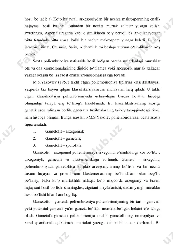 h holatlarida hosil bo‘ladi. gametafit – sporafitli poliembrioniya to‘rt tipdagi: zigotali, proembrionli, embrionli, nutsellyar – integumentli poliembrioniyani o‘z ichiga oldi. gametofit – sporafitli poliembrioniya, zigotada ro‘y beradigan regeneratsiya jarayonlari natijasida ro‘y beradi. bunday regeneratsiya rivojlanayotgan murtakda, urug‘kurtakning onalik hujayrasida va zigotadan blastomerlar hosil bo‘lishida yoki murtak va murtakdan qo‘shimcha murtaklarni hosil qiladi. gametofit – sporofit poliembrioniyada qo‘shimcha murtaklar nutsellus hujayralaridan va integumentni – adventiv embrioniya tarzda hosil bo‘lishiga mansub hisoblanadi. adventiv poliembrioniyaga moyil o‘simliklarning ko‘pchilik turlari ko‘p murtakli urug‘ hosil qilish xususiyati bilan xarakterlanadi. ularning rivojlanishi ikki yo‘l bilan amalga oshishi mumkin. murtak xaltadagi qo‘shurug‘lanishdan hosil bo‘lgan zigotadan murtak rivojlanadi va triploid endosperm shakllanadi. shu bilan bir vaqtda nutsellus yoki ingumentning hujayralarida somatsit deb nomalanadigan hujayralar ajrala boshlaydi. somatsitlar ularni atrofidagi hujayralardan kattaroq bo‘ladi. bu hujayralar ko‘p hollarda nutsellus yoki integumentning mikropilyar qismida, ba’zan laterial ya’ni yonboshida, kamdan-kam hollarda xalazal qismda joylashadi. simotsitlardan adventiv murtak yuzaga keladi. murtak xaltada qo‘shurug‘lanish …