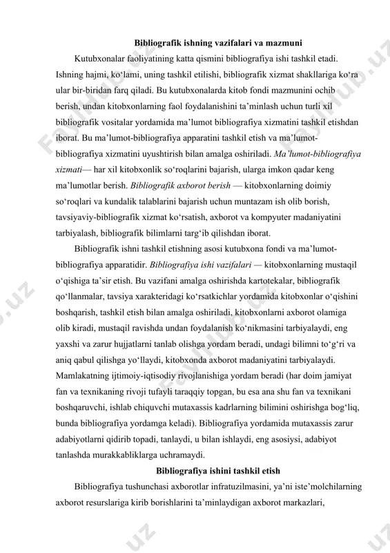aning rivoji tufayli taraqqiy topgan, bu esa ana shu fan va texnikani boshqaruvchi, ishlab chiquvchi mutaxassis kadrlarning bilimini oshirishga bog‘liq, bunda bibliografiya yordamga keladi). bibliografiya yordamida mutaxassis zarur adabiyotlarni qidirib topadi, tanlaydi, u bilan ishlaydi, eng asosiysi, adabiyot tanlashda murakkabliklarga uchramaydi. bibliografiya ishini tashkil etish bibliografiya tushunchasi axborotlar infratuzilmasini, ya’ni iste’molchilarning axborot resurslariga kirib borishlarini ta’minlaydigan axborot markazlari, ma’lumotlar bazasi, banki, aloqa tizimi tushunchasi bilan bog‘liq. buni anglash uchun quyidagi tushunchalarni alohida ko‘rib chiqamiz: axborot markazi— axborotni yig‘ish, analitik-sintetik tahlil qilish, qayta ishlash va tarqatish vazifasini bajaruvchi tashkilot. axborotni tahlil qilish markazi—aniq bir bilim sohasi bo‘yicha axborotni to‘plash, yig‘ish, saqlash, baholash, tahlil qilish maqsadida tashkil etilgan tashkilot yoki bo‘lim. axborot almashuv markazi —tijorat asosida boshqa markazlar uchun zarur axborotni tarqatish bilan shug‘ullanuvchi axborot markazi. bibliografik markaz — bibliografik axborotni ishlab chiqish, to‘plash, qayta ishlash va tarqatish bilan shug‘ullanuvchi axborot markazi. bundan tashqari, axborot agentliklari mavjud, ular u yoki bu yo‘nalishda …