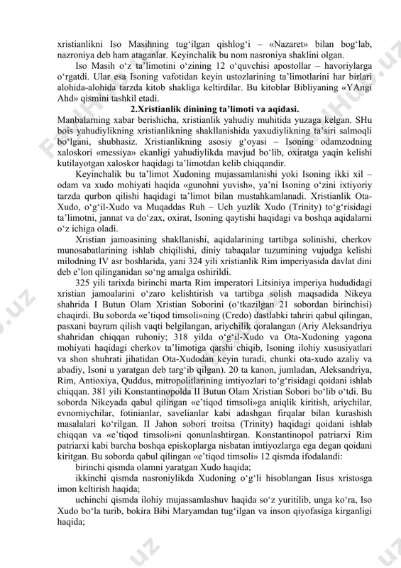 dilar. isoning tarixiy xususida diniy va diniy bo‘lmagan manbalar orasida ixtilof mavjud: xristian manbalarida isoning o‘zi xudo bo‘la turib, insoniyatning gunohlarini o‘ziga olish uchun odam qiyofasida tug‘ilgani, uning hayot tarzi, insonlar bilan muloqoti haqidagi ma’lumotlar qayd etilsa-da, diniy bo‘lmagan manbalarda iso nomi uchramaganligini nazarda tutib, u tarixiy emas, balki afsonaviy shaxs deb hisoblovchilar ham bor. iso nomiga qo‘shiluvchi “masih” so‘zi qadimiy yahudiy tili – ivritdagi meshiax so‘zidan olingan bo‘lib, «silangan» yoki «siylangan» ma’nolarini beradi. yunon tilida bu so‘z «xristos» shakliga ega. bu dinning «xristianlik» yoki «masihiylik» deb atalishi ham shu so‘zlar bilan bog‘liq. bundan tashqari xristianlikni iso masihning tug‘ilgan qishlog‘i – «nazaret» bilan bog‘lab, nazroniya deb ham ataganlar. keyinchalik bu nom nasroniya shaklini olgan. iso masih o‘z ta’limotini o‘zining 12 o‘quvchisi apostollar – havoriylarga o‘rgatdi. ular esa isoning vafotidan keyin ustozlarining ta’limotlarini har birlari alohida-alohida tarzda kitob shakliga keltirdilar. bu kitoblar bibliyaning «yangi ahd» qismini tashkil etadi. 2.xristianlik dinining ta’limoti …