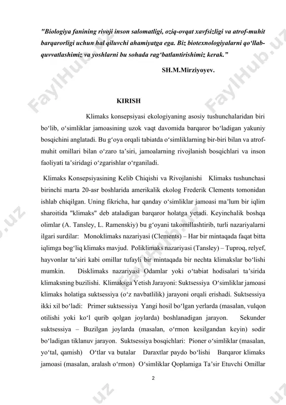 r mintaqada bir nechta klimakslar boʻlishi mumkin. disklimaks nazariyasi odamlar yoki oʻtabiat hodisalari taʼsirida klimaksning buzilishi. klimaksga yetish jarayoni: suktsessiya oʻsimliklar jamoasi klimaks holatiga suktsessiya (oʻz navbatlilik) jarayoni orqali erishadi. suktsessiya ikki xil boʻladi: primer suktsessiya yangi hosil boʻlgan yerlarda (masalan, vulqon otilishi yoki koʻl qurib qolgan joylarda) boshlanadigan jarayon. sekunder suktsessiya – buzilgan joylarda (masalan, oʻrmon kesilgandan keyin) sodir boʻladigan tiklanuv jarayon. suktsessiya bosqichlari: pioner oʻsimliklar (masalan, yoʻtal, qamish) oʻtlar va butalar daraxtlar paydo boʻlishi barqaror klimaks jamoasi (masalan, aralash oʻrmon) oʻsimliklar qoplamiga taʼsir etuvchi omillar klimaks shakllanishiga quyidagi omillar taʼsir koʻrsatadi: iqlim (harorat, yogʻin, shamol) – masalan, choʻl mintaqalarida efemerlar, tropik oʻrmonlarda doim yashil daraxtlar ustunlik qiladi. tuproq – tuzlangan yerlarda shoʻrxok oʻsimliklar, unumdor tuproqlarda esa serhasham oʻtlar rivojlanadi. biotik omillar – oʻsimliklarning bir-biriga raqobati, hayvonlar va mikroorganizmlarning taʼsiri. antropogen omillar – qurilish, qishloq xoʻjaligi, oʻrmonlarni kesish klimaksni buzadi. hozirgi davr muammolari va klimaksning ahamiyati global isish – …