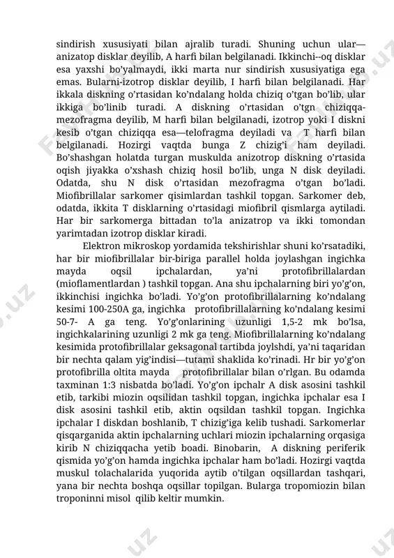 reseptorlaridan tashkil topgan. ko’ndalang yo’lli muskulning qisqaruvchi aparati qisqaruvchi apparat asosan muskul to’qimasi harakatini ta’minlaydi. fibrillalar qisqar ish-bo’shashish xususiyatiga ega. ularning morfologik tuzilishi ham bajaradigan vazifalariga moslashgan. muskul tolachalarining qisqaruvchi apparatiga asosan miofibrillalar kiradi. ularning uzunligi, odatda, tolasining uzunligiga teng. ko’ndalang kesim esa har xil umurtqali hayvonlarda turlicha bo’lib, o’rtacha 0,5-2 mikronga teng. miofibrillalar o’ziga xos fizik vakimyoviy tuzilishga ega, izchil joylashgan oq va qora disklardan tashkil topgan. qora disk bo’yoqlarda yaxshi bo’yali va ikkita nur sindirish xususiyati bilan ajralib turadi. shuning uchun ular—anizatop disklar deyilib, a harfi bilan belgilanadi. ikkinchi--oq disklar esa yaxshi bo’yalmaydi, ikki marta nur sindirish xususiyatiga ega emas. bularni-izotrop disklar deyilib, i harfi bilan belgilanadi. har ikkala diskning o’rtasidan ko’ndalang holda chiziq o’tgan bo’lib, ular ikkiga bo’linib turadi. a diskning o’rtasidan o’tgn chiziqqa-mezofragma deyilib, m harfi bilan belgilanadi, izotrop yoki i diskni kesib o’tgan chiziqqa esa—telofragma deyiladi va t harfi bilan belgilanadi. hozirgi vaqtda bunga z …