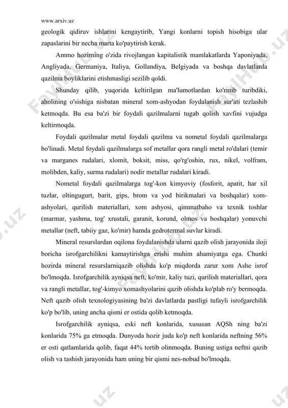 ri, qora va rangli metallar, tog'-kimyo xomashyolarini qazib olishda ko'plab ro'y bermoqda. neft qazib olish texnologiyasining ba'zi davlatlarda pastligi tufayli isrofgarchilik ko'p bo'lib, uning ancha qismi er ostida qolib ketmoqda. isrofgarchilik ayniqsa, eski neft konlarida, xususan aqsh ning ba'zi konlarida 75% ga etmoqda. dunyoda hozir juda ko'p neft konlarida neftning 56% er osti qatlamlarida qolib, faqat 44% tortib olinmoqda. buning ustiga neftni qazib olish va tashish jarayonida ham uning bir qismi nes-nobud bo'lmoqda. ko'mir qazib chiqarishda ham nobudgarchilik juda katta. aslida ko'mir qazishda "planlashtirilgan" nobudgarchilik 40% dan oshmasligi kerak. lekin ba'zi korxonalarda bu plan buzilmoqda. buni oxangaron ko'mir koni misolida yaxshi ko'rish mumkin. bu ko'mir konida qalinligi 1,5 metrdan ortiq bo'lgan ko'mir qatlamlari olinib, undan yupqa ko'mir qatlamlari keraksiz jinslar bilan birga chiqarib tashlanmoqda. natijada har yili bir necha 100 ming tonna ko'mir nobud bo'lmoqda. qazilma boyliklarini qam isrof bo'lishini yana bir yo'li qazib olingan yoki qayta ishlangan xom ashyolarni …