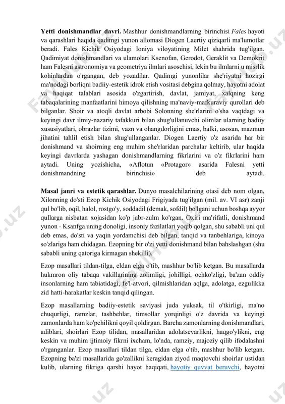 nishmandlarning jamoatdagi mavqyei, shon-shuhrati ziyoda bo'ldi. shu sababli, aslzoda, davlatmand odamlar farzandlarini donishmandlar tarbiyasiga berar edilar. donishmandlar boyvachchalarga saboq bergani uchun juda yaxshi haq olar edilar. mashhur jamoat arboblarining farzandlariga dars berib topgan boyliklariga donishmandlar yer, suv, yaxshi mulklarni sotib olib, o'z maktablarini ochar, davlat va jamiyatga faol yordam berar edilar. masalan, epikur bog'i mashhur edi. yetti donishmandlar davri. mashhur donishmandlarning birinchisi fales hayoti va qarashlari haqida qadimgi yunon allomasi diogen laertiy qiziqarli ma'lumotlar beradi. fales kichik osiyodagi ioniya viloyatining milet shahrida tug'ilgan. qadimiyat donishmandlari va ulamolari ksenofan, gerodot, geraklit va demokrit ham falesni astronomiya va geometriya ilmlari asoschisi, lekin bu ilmlarni u misrlik kohinlardan o'rgangan, deb yozadilar. qadimgi yunonlilar she'riyatni hozirgi ma'nodagi borliqni badiiy-estetik idrok etish vositasi debgina qolmay, hayotni adolat va haqiqat talablari asosida o'zgartirish, davlat, jamiyat, xalqning keng tabaqalarining manfaatlarini himoya qilishning ma'naviy-mafkuraviy qurollari deb bilganlar. shoir va atoqli davlat arbobi solonning she'rlarini o'sha vaqtdagi va keyingi …