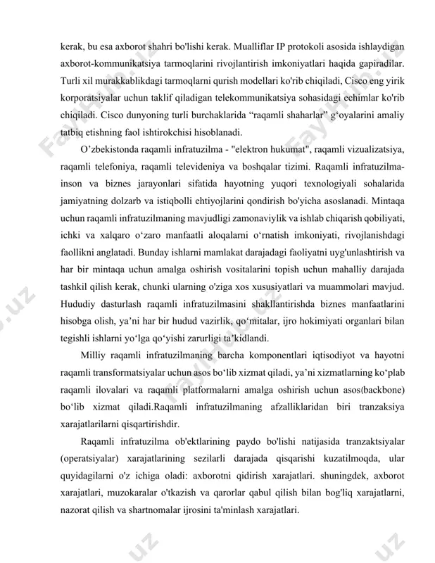 lab misollarini ochib beradi. mualliflarning yozishicha, axborot almashinuvi zamonaviy iqtisodiyotning markazida turadi va faqat axborot jamiyatini bizning zamonamizda chinakam rivojlangan deb hisoblash mumkin. rivojlangan mamlakat shahar infratuzilmasi rivojlanishining axborot uchi bo'lishi kerak, bu esa axborot shahri bo'lishi kerak. mualliflar ip protokoli asosida ishlaydigan axborot-kommunikatsiya tarmoqlarini rivojlantirish imkoniyatlari haqida gapiradilar. turli xil murakkablikdagi tarmoqlarni qurish modellari ko'rib chiqiladi, cisco eng yirik korporatsiyalar uchun taklif qiladigan telekommunikatsiya sohasidagi echimlar ko'rib chiqiladi. cisco dunyoning turli burchaklarida “raqamli shaharlar” g‘oyalarini amaliy tatbiq etishning faol ishtirokchisi hisoblanadi. o’zbekistonda raqamli infratuzilma - "elektron hukumat", raqamli vizualizatsiya, raqamli telefoniya, raqamli televideniya va boshqalar tizimi. raqamli infratuzilma- inson va biznes jarayonlari sifatida hayotning yuqori texnologiyali sohalarida jamiyatning dolzarb va istiqbolli ehtiyojlarini qondirish bo'yicha asoslanadi. mintaqa uchun raqamli infratuzilmaning mavjudligi zamonaviylik va ishlab chiqarish qobiliyati, ichki va xalqaro o‘zaro manfaatli aloqalarni o‘rnatish imkoniyati, rivojlanishdagi faollikni anglatadi. bunday ishlarni mamlakat darajadagi faoliyatni uyg'unlashtirish va har bir mintaqa uchun amalga oshirish …