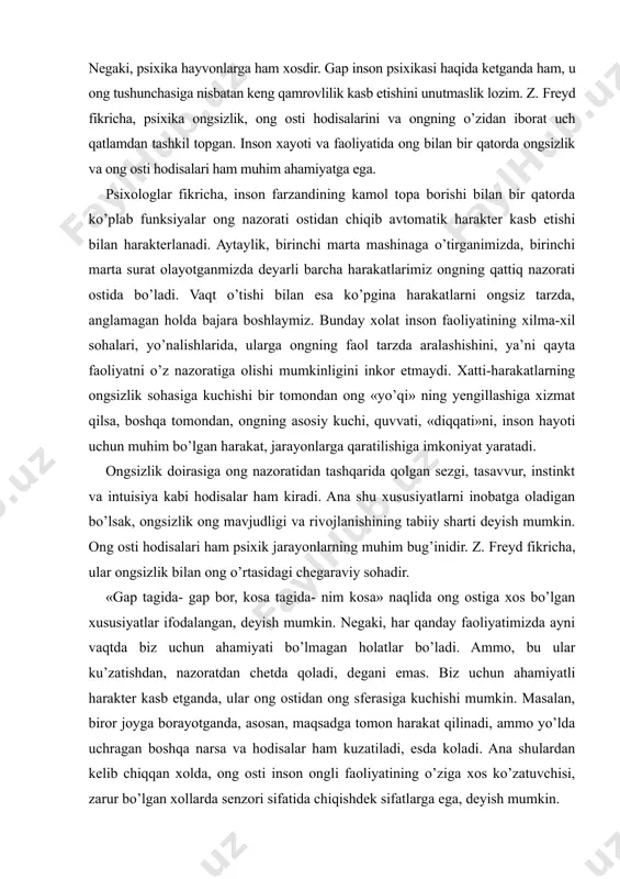 bo’lgan harakat, jarayonlarga qaratilishiga imkoniyat yaratadi. ongsizlik doirasiga ong nazoratidan tashqarida qolgan sezgi, tasavvur, instinkt va intuisiya kabi hodisalar ham kiradi. ana shu xususiyatlarni inobatga oladigan bo’lsak, ongsizlik ong mavjudligi va rivojlanishining tabiiy sharti deyish mumkin. ong osti hodisalari ham psixik jarayonlarning muhim bug’inidir. z. freyd fikricha, ular ongsizlik bilan ong o’rtasidagi chegaraviy sohadir. «gap tagida- gap bor, kosa tagida- nim kosa» naqlida ong ostiga xos bo’lgan xususiyatlar ifodalangan, deyish mumkin. negaki, har qanday faoliyatimizda ayni vaqtda biz uchun ahamiyati bo’lmagan holatlar bo’ladi. ammo, bu ular ku’zatishdan, nazoratdan chetda qoladi, degani emas. biz uchun ahamiyatli harakter kasb etganda, ular ong ostidan ong sferasiga kuchishi mumkin. masalan, biror joyga borayotganda, asosan, maqsadga tomon harakat qilinadi, ammo yo’lda uchragan boshqa narsa va hodisalar ham kuzatiladi, esda koladi. ana shulardan kelib chiqqan xolda, ong osti inson ongli faoliyatining o’ziga xos ko’zatuvchisi, zarur bo’lgan xollarda senzori sifatida chiqishdek sifatlarga ega, deyish mumkin. ongning tuzilishi. …