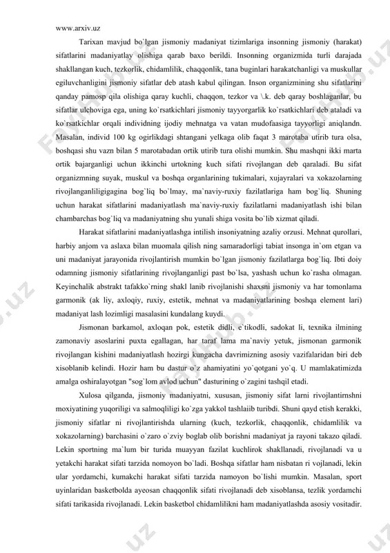 lanib rivojlanishi shaxsni jismoniy va har tomonlama garmonik (ak liy, axloqiy, ruxiy, estetik, mehnat va madaniyatlarining boshqa element lari) madaniyat lash lozimligi masalasini kundalang kuydi. jismonan barkamol, axloqan pok, estetik didli, e`tikodli, sadokat li, texnika ilmining zamonaviy asoslarini puxta egallagan, har taraf lama ma`naviy yetuk, jismonan garmonik rivojlangan kishini madaniyatlash hozirgi kungacha davrimizning asosiy vazifalaridan biri deb xisoblanib kelindi. hozir ham bu dastur o`z ahamiyatini yo`qotgani yo`q. u mamlakatimizda amalga oshiralayotgan "sog`lom avlod uchun" dasturining o`zagini tashqil etadi. xulosa qilganda, jismoniy madaniyatni, xususan, jismoniy sifat larni rivojlantirnshni moxiyatining yuqoriligi va salmoqliligi ko`zga yakkol tashlaiib turibdi. shuni qayd etish kerakki, jismoniy sifatlar ni rivojlantirishda ularning (kuch, tezkorlik, chaqqonlik, chidamlilik va xokazolarning) barchasini o`zaro o`zviy boglab olib borishni madaniyat ja rayoni takazo qiladi. lekin sportning ma`lum bir turida muayyan fazilat kuchlirok shakllanadi, rivojlanadi va u yetakchi harakat sifati tarzida nomoyon bo`ladi. boshqa sifatlar ham nisbatan ri vojlanadi, lekin ular yordamchi, kumakchi harakat …