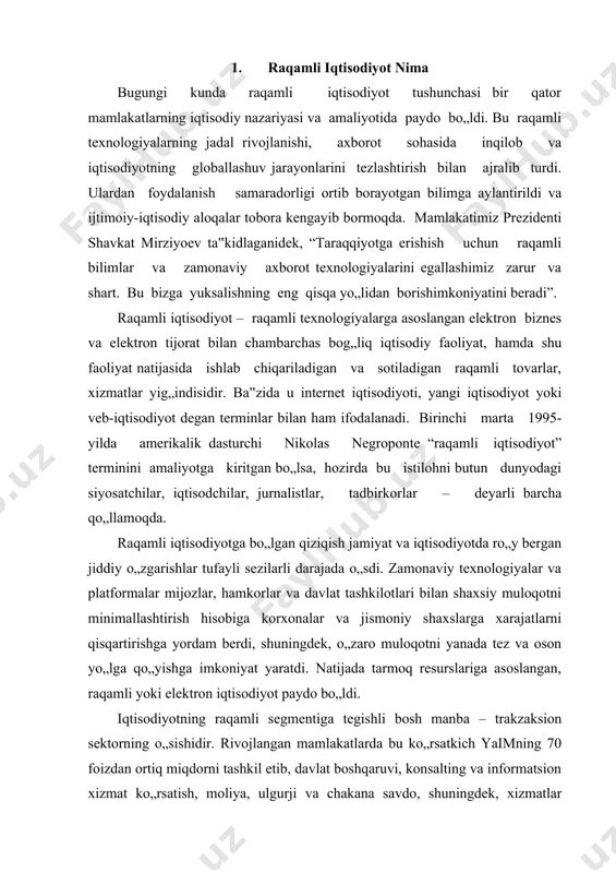 resurslariga asoslangan, raqamli yoki elektron iqtisodiyot paydo bo„ldi. iqtisodiyotning raqamli segmentiga tegishli bosh manba – trakzaksion sektorning o„sishidir. rivojlangan mamlakatlarda bu ko„rsatkich yaimning 70 foizdan ortiq miqdorni tashkil etib, davlat boshqaruvi, konsalting va informatsion xizmat ko„rsatish, moliya, ulgurji va chakana savdo, shuningdek, xizmatlar sohasini (kommunal, shaxsiy va ijtimoiy) birlashtiradi. iqtisodiyot diversifikatsiyasi va dinamikasi qanchalik yuqori bo„lsa, mamlakat ichida va tashqarisida noyob axborotlar aylanmasi shunchalik ko„p, milliy iqtisodiyotlar ichida axborot trafigi esa shu qadar salmoqli bo„ladi. shu bois ishtirokchilar soni ko„p va it xizmatlar keng tarqalgan bozorlarda raqamli iqtisodiyot jadal sur'atlarda rivojlanadi. ayniqsa, bu – transport, savdo, logistika va shu singari internet bilan faol ishlovchi sohalarga cheksiz qulayliklar yaratadi. ayrim tadqiqotchilarning fikriga ko„ra, ularda elektron segmentning ulushi yaimning 10 foiziga yaqinlashib, 4 foiz aholi bandligini ta'minlaydi. eng ahamiyatlisi, bu ko„rsatkichlar barqaror tarzda o„sib boradi. shubhasiz, raqamli iqtisodiyotning samaradorligiga nafaqat axborot texnologiyalarining qamrovi va infratuzilmaning mavjudligi, balki ishbilarmonlik muhiti, inson kapitali va …