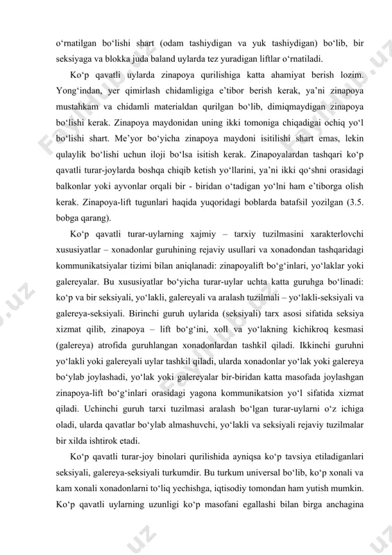 alereyali uylar tashkil qiladi, ularda xonadonlar yo‘lak yoki galereya bo‘ylab joylashadi, yo‘lak yoki galereyalar bir-biridan katta masofada joylashgan zinapoya-lift bo‘g‘inlari orasidagi yagona kommunikatsion yo‘l sifatida xizmat qiladi. uchinchi guruh tarxi tuzilmasi aralash bo‘lgan turar-uylarni o‘z ichiga oladi, ularda qavatlar bo‘ylab almashuvchi, yo‘lakli va seksiyali rejaviy tuzilmalar bir xilda ishtirok etadi. ko‘p qavatli turar-joy binolari qurilishida ayniqsa ko‘p tavsiya etiladiganlari seksiyali, galereya-seksiyali turkumdir. bu turkum universal bo‘lib, ko‘p xonali va kam xonali xonadonlarni to‘liq yechishga, iqtisodiy tomondan ham yutish mumkin. ko‘p qavatli uylarning uzunligi ko‘p masofani egallashi bilan birga anchagina joyga o‘z soyasi bilan xalaqit beradi, shuning uchun uzunligini kamaytirishga to‘g‘ri keladi. bularni etiborga olsak, bitta seksiyali uy ko‘proq to‘g‘ri keladi. bir-ikki seksiyali uylar optimal variant hisoblanadi. bu tipdagi uylar dahalarni har xil ko‘rinishga olib keladi va dahalarda kam qavatli uylar va o‘rta qavatli uylar orasida joylashtiriladi. yerdan bog‘liqligi uzilishi tufayli bunday uylardagi yozgi xonalarga katta e’tibor berish talab etiladi, ya’ni …