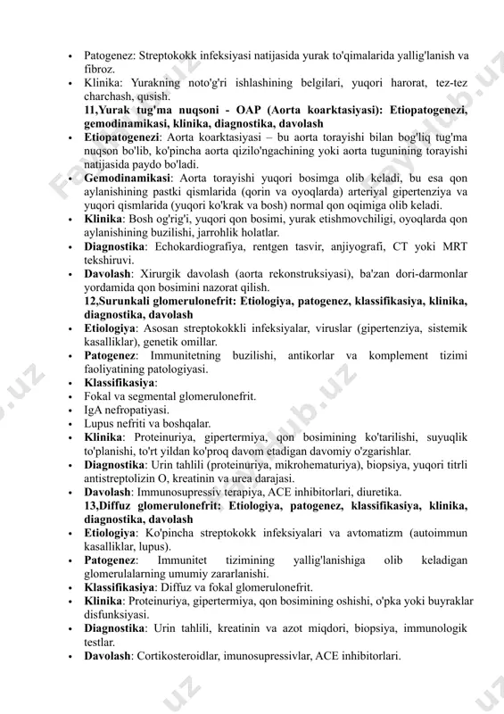 hmasligi. · diagnostika: · ekg, echokardiografiya, mrt, rentgen. 10 bolalarda norevmatik karditlar: etiologiya, patogenez, klinika: · etiologiya: streptokokk infektsiyalari, virüslar (masalan, koxsaki virus). · patogenez: streptokokk infeksiyasi natijasida yurak to'qimalarida yallig'lanish va fibroz. · klinika: yurakning noto'g'ri ishlashining belgilari, yuqori harorat, tez-tez charchash, qusish. 11,yurak tug'ma nuqsoni - oap (aorta koarktasiyasi): etiopatogenezi, gemodinamikasi, klinika, diagnostika, davolash · etiopatogenezi: aorta koarktasiyasi – bu aorta torayishi bilan bog'liq tug'ma nuqson bo'lib, ko'pincha aorta qizilo'ngachining yoki aorta tugunining torayishi natijasida paydo bo'ladi. · gemodinamikasi: aorta torayishi yuqori bosimga olib keladi, bu esa qon aylanishining pastki qismlarida (qorin va oyoqlarda) arteriyal gipertenziya va yuqori qismlarida (yuqori ko'krak va bosh) normal qon oqimiga olib keladi. · klinika: bosh og'rig'i, yuqori qon bosimi, yurak etishmovchiligi, oyoqlarda qon aylanishining buzilishi, jarrohlik holatlar. · diagnostika: echokardiografiya, rentgen tasvir, anjiyografi, ct yoki mrt tekshiruvi. · davolash: xirurgik davolash (aorta rekonstruksiyasi), ba'zan dori-darmonlar yordamida qon bosimini nazorat qilish. 12,surunkali glomerulonefrit: …