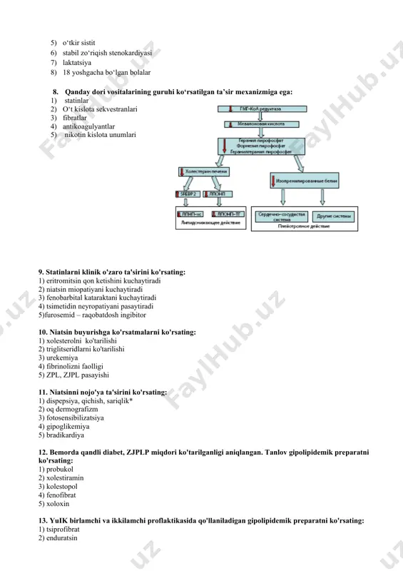 faolligi 5) zpl, zjpl pasayishi 11. niatsinni nojo'ya ta'sirini ko'rsating: 1) dispepsiya, qichish, sariqlik* 2) oq dermografizm 3) fotosensibilizatsiya 4) gipoglikemiya 5) bradikardiya 12. bemorda qandli diabet, zjplp miqdori ko'tarilganligi aniqlangan. tanlov gipolipidemik preparatni ko'rsating: 1) probukol 2) xolestiramin 3) kolestopol 4) fenofibrat 5) xoloxin 13. yuik birlamchi va ikkilamchi proflaktikasida qo'llaniladigan gipolipidemik preparatni ko'rsating: 1) tsiprofibrat 2) enduratsin 3) omega-3 pnjk 4) atorvastatin 5) xolestiramin 14. qondagi triglitsirid miqdorini kamaytirish uchun qanday gipolipidemik preparat qabul qilish kerak: 1) kvestran 2) pravastatin 3) niatsin 4) atorvastatin 5) rozuvastatin 15. gemfibrozilning nojo'ya ta'sirini ko'rsating, quyidagidan tashqari: 1) xolestatik sariqlik, dispepsiya 2) xolelitiaz 3) fibrinoliz aktivatsiyasi 4) taxikardiya 5) miasteniya 16. gemfibrozilning farmokodinamik effektini ayting: 1) triglitserid kontsentratsiyasini pasaytiradi 2) zyulp miqdorini pasaytiradi 3) zjpl klirensini kuchaytiradi 4) xolesterin ajralishini kamaytiradi 5) yoqlar parchalanishini kuchaytiradi 17.xolestiramin farmakodinamik effektini ayting: 1) o't kislotasini absorbtsiyalaydi 2) endogen xolesterin ingibirlaydi 3) lipoproteinlipaza faolligini kuchaytiradi 4) …