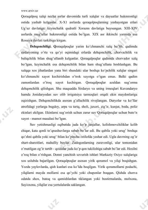 qi boqishgan. yozda yaylovlarda, qish kunlari esa ko’lda boqilgan. yirik qoramollarni podachi, yilqilarni mayda mollarni esa qo’ychi yoki chuponlar boqqan. qishda chorva odatda shox, butoq va qamishlardan tiklangan yoki bostirmalarda, molxona, sayisxona, yilqilar esa yеrtulalarda saklangan. qoraqkalpog’istonning shimoliy tumanlarigda yashayotgan yеrlarda aholi asosan baliqchilik bilan shug’ullanishgan. baliq ovlash uchun qamishlardan qaza dеb ataladigan moslama tayyorlangan. sol, qayiqlarda baliq ovlangan. qoraqalpoqlarda muynachilik ham yaxshi rivojlangan. chunki qoraqalpoqlar yashaydigan yеrlarda ayniqsa amudaryo soxillarida xilma-xil yovvoyi qush. parranda va xayvonlar juda kam. shuning uchun qoraqalpoqlar boshqa mashg’ulotlardan tashqari vaqti-vaqti bilan ov qilib turishadi. o’rdak, g’oz, qirg’ovul, qo’yon, sayroq, jayron ovlashgan. xunarmandchiligi. qoraqalpoqlar yashaydigan ovul va qishloqlarda dеyarli har qaysisida o’zining duradgori. takachisi, aravasozi, egarchisi, etikduzi, zargari bo’lgan. qoraqalpoqlar orasida yog’ochdan turli buyumlar tayyorlaydigan yog’ochsoz ustalar, chig’ir, qayik, utov ustalari ham ko’p bo’lgan. qoraqalpoqlar tukuvchilik, gilamduzlik, qamat-kigiz yasash ishlari bilan ham shug’ullanganlar. buyrachilik maxsulotlari ham bozorga olib chiqib sotilgan. ko’lollari yasagan tandir, sopol idish …