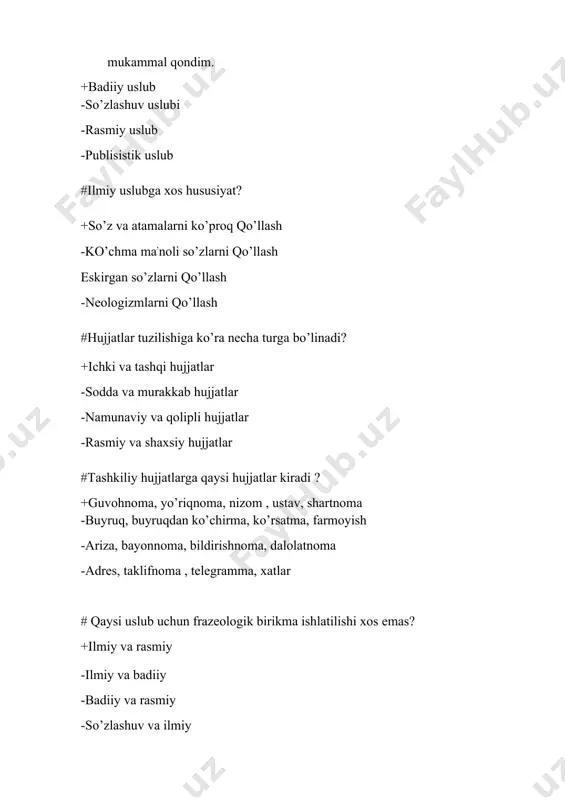 ta zaruriy qismdan iborat? +12 ta -10 ta -9 ta -11 ta # badiiy uslubga xos xususiyat qaysi javobda berilgan? +obrazlilik , estetik ta’sir etish vazifas -tasviriy vositalarni qo’llamaslik -badiiylik, atamalarni qo’llash -soddaik , tantanavorlik #qonun matnlari, farmonlar, buyruqlar, ariza… kabi hujjatlar qaysi uslubda yoziladi? +rasmiy uslubda -badiiy uslubda -so’zlashuv uslubda -ilmiy uslubda #berilgan matndagi o’xshatishlarni aniqlang : okoplardan yov chiqadi och bo’riday uvlashib. orqasidan ajal quvgan tentaklarday kulishib. +och bo’riday, ajal quvgan tentaklarday -ajal quvgan -tentaklarday -ajal quvgan tentaklarday #ma‘muriy – boshqaruv faoliyatida xizmat mavqeiga ko’ra hujjatlar qanday guruhlarga bo’linadi? +barcha javoblar to’g’ri -tashkiliy , farmoyish hujjatlar -ma’lumot – axborot hujjatlari -xizmat yozishmalari #so’zni ko’p so’zlamay, sizlab ayt, oz-oz, tuman so’z tuginin shu bir so’zda yoz. misralari kimga tegishli? +yusuf hos hojib -xisrav dehlaviy -navoiy -bobur #farmoyish hujjatlar guruhiga qanday hujjatlar kiradi? +buyruq, ko’rsatma, farmoyish -guvohnoma, yo’riqnoma, dalolatnoma -farmoyish, ariza, bayonnoma -hisobot, buyruq, dalolatnoma #ma‘lumot – axborot hujjatlar guruhiga …