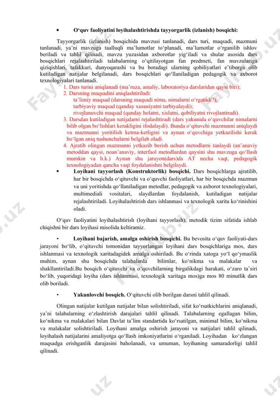 sh. o‘qituvchining o‘quv faoliyati bu dars jarayonini tashkil etadi. har bir dars o‘zgacha usulda loyihalashtirishni talab etadi. o‘qituvchining loyihalovchilik faoliyati dars ishlanmasini tuzish jarayonidan boshlanadi. o‘quv jarayonini loyihalashtirish bosqichlarini shartli ravishda quyidagi ko‘rinishda ifodalash mumkin deb hisobladik. 1. tayyorgarlik (izlanish) bosqichi; 2. loyihani tayyorlash(konstruktorlik) bosqichi; 3. loyihani bajarish, amalga oshirish bosqichi; 4. yakunlovchi bosqich; 5. xulosa va tavsiyalar berish bosqichi; yuqorida keltirilgan bosqichlar asosida darsni loyihalashtirish quyidagicha bo‘ladi. · o‘quv faoliyatini loyihalashtirishda tayyorgarlik (izlanish) bosqichi: tayyorgarlik (izlanish) bosqichida mavzusi tanlanadi, dars turi, maqsadi, mazmuni tanlanadi, ya’ni mavzuga taalluqli ma’lumotlar to‘planadi, ma’lumotlar o‘rganilib ishlov beriladi va tahlil qilinadi, mavzu yuzasidan axborotlar yig‘iladi va shular asosida dars bosqichlari rejalashtiriladi talabalarning o‘qitilayotgan fan predmeti, fan mavzulariga qiziqishlari, tafakkuri, dunyoqarashi va bu boradagi ularning qobiliyatlari e’tiborga olib kutiladigan natijalar belgilanadi, dars bosqichlari qo‘llaniladigan pedagogik va axborot texnologiyalari tanlanadi. 1. dars turini aniqlanadi (ma’ruza, amaliy, laboratoriya darslaridan qaysi biri); 2. darsning maqsadini aniqlashtiriladi: ta’limiy maqsad …