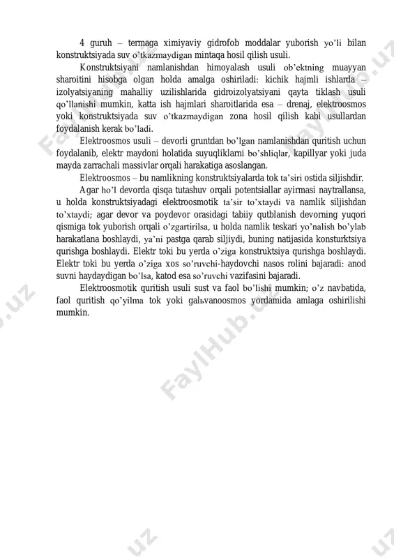 ilish; - bitum, rulonli ashyolar, ximiyaviy plenkalari va boshqa shu kabilardan konstruktsiya yuzasida suv o’tkazmaydigan ekran hosil qilish; - kondensatsiyali namlashdan himoyalovchi konstruktsiyalarni isitish, qalin suvoq yoki koshin plitalar hosil qilish. 2 guruh – binoning tsokol qismida joy ochib, unga gidroizolyatsiya qatlamini berish orqali konstruktsiya gidroizolyatsiyasini qayta tiklash usullari. 3 guruh – elektroosmos usuli. 4 guruh – termaga ximiyaviy gidrofob moddalar yuborish yo’li bilan konstruktsiyada suv o’tkazmaydigan mintaqa hosil qilish usuli. konstruktsiyani namlanishdan himoyalash usuli ob’ektning muayyan sharoitini hisobga olgan holda amalga oshiriladi: kichik hajmli ishlarda – izolyatsiyaning mahalliy uzilishlarida gidroizolyatsiyani qayta tiklash usuli qo’llanishi mumkin, katta ish hajmlari sharoitlarida esa – drenaj, elektroosmos yoki konstruktsiyada suv o’tkazmaydigan zona hosil qilish kabi usullardan foydalanish kerak bo’ladi. elektroosmos usuli – devorli gruntdan bo’lgan namlanishdan quritish uchun foydalanib, elektr maydoni holatida suyuqliklarni bo’shliqlar, kapillyar yoki juda mayda zarrachali massivlar orqali harakatiga asoslangan. elektroosmos – bu namlikning konstruktsiyalarda tok ta’siri ostida siljishdir. agar …
