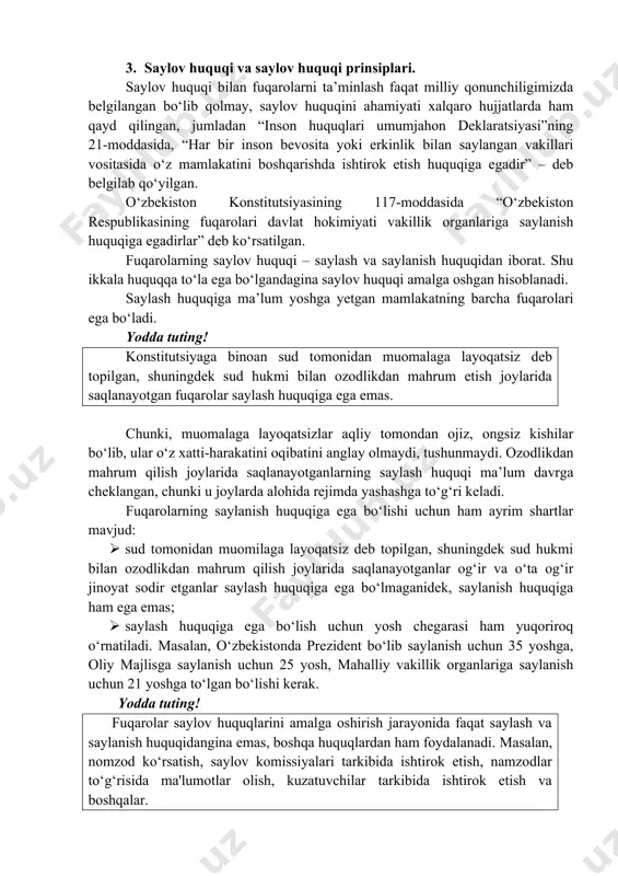qi va saylov huquqi prinsiplari. saylov huquqi bilan fuqarolarni ta’minlash faqat milliy qonunchiligimizda belgilangan bo‘lib qolmay, saylov huquqini ahamiyati xalqaro hujjatlarda ham qayd qilingan, jumladan “inson huquqlari umumjahon deklaratsiyasi”ning 21-moddasida, “har bir inson bevosita yoki erkinlik bilan saylangan vakillari vositasida o‘z mamlakatini boshqarishda ishtirok etish huquqiga egadir” – deb belgilab qo‘yilgan. o‘zbekiston konstitutsiyasining 117-moddasida “o‘zbekiston respublikasining fuqarolari davlat hokimiyati vakillik organlariga saylanish huquqiga egadirlar” deb ko‘rsatilgan. fuqarolarning saylov huquqi – saylash va saylanish huquqidan iborat. shu ikkala huquqqa to‘la ega bo‘lgandagina saylov huquqi amalga oshgan hisoblanadi. saylash huquqiga ma’lum yoshga yetgan mamlakatning barcha fuqarolari ega bo‘ladi. yodda tuting! konstitutsiyaga binoan sud tomonidan muomalaga layoqatsiz deb topilgan, shuningdek sud hukmi bilan ozodlikdan mahrum etish joylarida saqlanayotgan fuqarolar saylash huquqiga ega emas. chunki, muomalaga layoqatsizlar aqliy tomondan ojiz, ongsiz kishilar bo‘lib, ular o‘z xatti-harakatini oqibatini anglay olmaydi, tushunmaydi. ozodlikdan mahrum qilish joylarida saqlanayotganlarning saylash huquqi ma’lum davrga cheklangan, chunki u joylarda alohida …