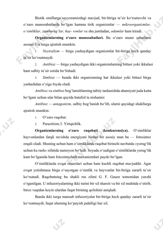 rga yashayotgan va bir xil ovqat bilan ovqatlanadigan organizmlardan qaysi biri tez ko‘paysa, o‘zaro raqobatda bo‘lsa, shu g‘olib bo‘ladi. raqobatning yana bir ko‘rinishida organizmlar o‘zi sintez- laydigan kimyoviy moddalari ta’sirida boshqalarining o‘sishiga, ko‘payishiga to‘sqinlik qiladi. masalan, zamburug‘lar antibiotiklar ta’sirida mikroorganizmlar o‘sishini to‘xtatib qo‘yadi. parazitizm — har xil turga mansub organizmlarning o‘zaro munosabatlari shakli bo‘lib, bunda bir organizm (parazit) ikkinchi organizmdan (xo‘jayin) yashash muhiti va ovqat manbayi sifatida foydalanadi. parazitlar hayvonlarning har xil a’zolarida (teri, ichki organlar, qon, limfa suyuqligi va boshqalarda) yashashga moslashishi mumkin. ularda parazit hayot kechirishga moslashishni ta’minlovchi so‘rg‘ichlar, maxsus og‘iz apparati, ilmoqchalari va shunga o‘xshash moslamalar rivojlanadi. xo‘jayin organizmida parazitlarga qarshi har xil himoya me- xanizmlari paydo bo‘ladi. o‘simlik va fitofaglar (o‘simlikxo‘r, organizmlar), shu- ningdek, o‘simlik va uning parazitlari o‘rtasida ham murakkab o‘zaro ta’sirlar kuzatiladi. o‘simliklarda ularning parazitlarini o‘ldiruvchi kimyoviy moddalar hosil bo‘lishi mumkin. masalan, o‘simliklar zamburug‘lar yoki bakteriyalar bilan zararlanganda ularga qarshi fitoaleksin deb ataluvchi antibiotiklarni …