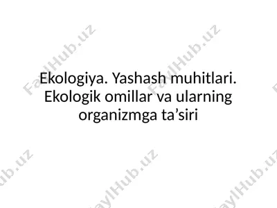 ekologiya. yashash muhitlari. ekologik omillar va ularning organizmga ta’siri — PPTX