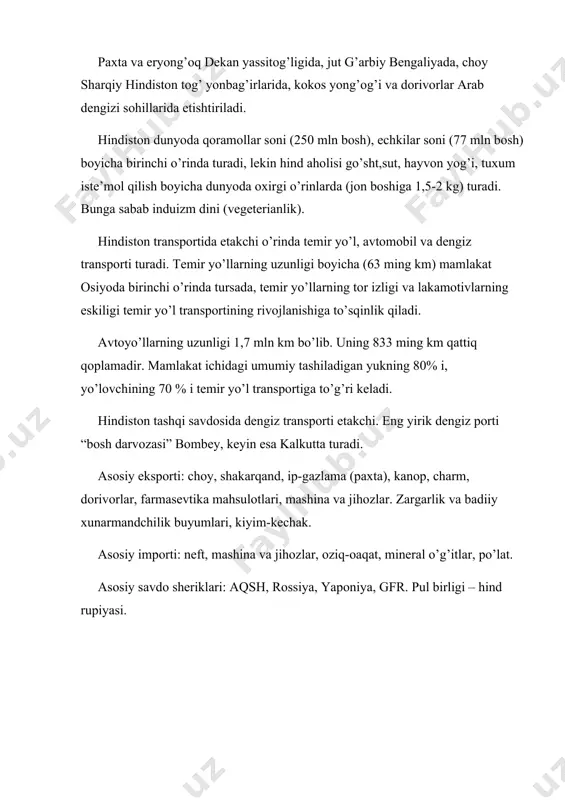 hiladigan yukning 80% i, yo’lovchining 70 % i temir yo’l transportiga to’g’ri keladi. hindiston tashqi savdosida dengiz transporti etakchi. eng yirik dengiz porti “bosh darvozasi” bombey, keyin esa kalkutta turadi. asosiy eksporti: choy, shakarqand, ip-gazlama (paxta), kanop, charm, dorivorlar, farmasevtika mahsulotlari, mashina va jihozlar. zargarlik va badiiy xunarmandchilik buyumlari, kiyim-kechak. asosiy importi: neft, mashina va jihozlar, oziq-oaqat, mineral o’g’itlar, po’lat. asosiy savdo sheriklari: aqsh, rossiya, yaponiya, gfr. pul birligi – hind rupiyasi.