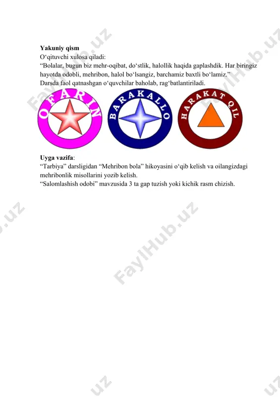 darsga tayyorlanadilar. suhbat, o‘tilgan mavzuni mustahkamlash 7 daqiqa “vatan ishonchi” hikoyani o‘quvchilar ifodali o‘qib, mazmunini so‘zlab beradilar. uy vazifasi tekshiriladi na’munali o‘qish yangi mavzuni esga tushirish 7 daqiqa o‘quvchilarga yangi mavzuni tushuntirish o‘quvchilar berilgan savollarga javob beradilar aqliy hujum metodi asosiy faoliyat 15 daqiqa mavzuga doir qo‘shimcha ma’lumotlar berish maqol va topishmoqlar klaster usuli: yangi mavzuni mustahkamlash 8 daqiqa o‘quvchilar bilan yangi mavzuni mustahkamlash uchun amaliy mashqlar bajartirish “to‘g‘ri yoki noto‘g‘ri” o‘yini savol-javob yakunlash 5 daqiqa darsni yakunlash, xulosa chiqarish tushuntirish “men bugun nimalarni o‘rgandim?” refleksiy image1.jpeg image2.jpeg image3.jpeg image4.png image5.png