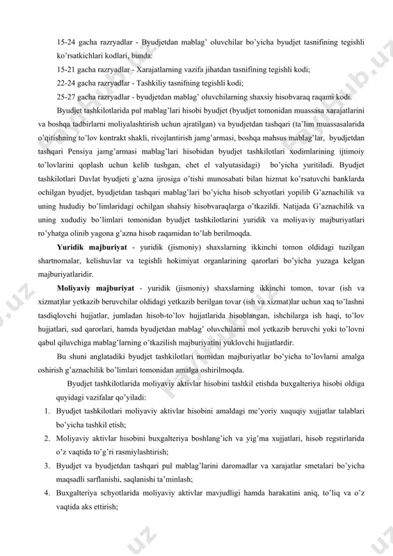 byudjet darajasi; 7-9 gacha razryadlar - tasdiqlangan valyutalar klassifikatoriga muvofiq valyuta kodi; 10-14 gacha razryadlar - tasdiqlangan hududlar tasnifiga muvofiq hududiy tegishlilik kodi; 15-24 gacha razryadlar - byudjetdan mablag’ oluvchilar bo’yicha byudjet tasnifining tegishli ko’rsatkichlari kodlari, bunda: 15-21 gacha razryadlar - xarajatlarning vazifa jihatdan tasnifining tegishli kodi; 22-24 gacha razryadlar - tashkiliy tasnifning tegishli kodi; 25-27 gacha razryadlar - byudjetdan mablag’ oluvchilarning shaxsiy hisobvaraq raqami kodi. byudjet tashkilotlarida pul mablag’lari hisobi byudjet (byudjet tomonidan muassasa xarajatlarini va boshqa tadbirlarni moliyalashtirish uchun ajratilgan) va byudjetdan tashqari (ta’lim muassasalarida o’qitishning to’lov kontrakt shakli, rivojlantirish jamg’armasi, boshqa mahsus mablag’lar, byudjetdan tashqari pensiya jamg’armasi mablag’lari hisobidan byudjet tashkilotlari xodimlarining ijtimoiy to’lovlarini qoplash uchun kelib tushgan, chet el valyutasidagi) bo’yicha yuritiladi. byudjet tashkilotlari davlat byudjeti g’azna ijrosiga o’tishi munosabati bilan hizmat ko’rsatuvchi banklarda ochilgan byudjet, byudjetdan tashqari mablag’lari bo’yicha hisob schyotlari yopilib g’aznachilik va uning hududiy bo’limlaridagi ochilgan shahsiy hisobvaraqlarga o’tkazildi. natijada g’aznachilik va uning …