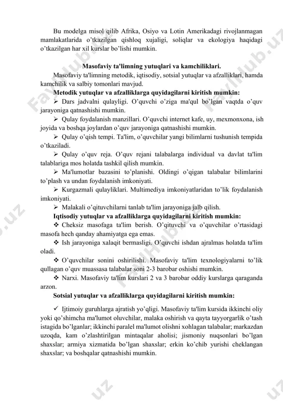 sol qilib kanadadagi ochiq o’quv agentligidagi (http://www.ola.bc.ca) ta'limni olish mumkin. franchayzing. ushbu model ikkita universitetlar bir biri bilan o’zlari yaratgan o’quv kurslar bilan almashishadi. masofaviy ta'lim sohasida etakchi bo’lgan o’quv muassasa bu sohada ilk qadam qo’yadigan muassasaga o’zining o’quv kurslarni takdim qiladi. ushbu modelda ikkala muassasa o’quvchilari bir xil ta'lim va diplomlar olishadi. bu modelga misol qilib ochik universitet biznes maktabi va sharqiy evropa universitetlari bilan bo’lgan hamkorligi bo’lishi mumkin. validatsiya. ushbu model universitet va uning filiallari bilan bo’lgan munosabatlariga o’xshash. bu modelda bitta universitet o’quv kurs, diplomlarlarni kafolatlasa, qolgan bir nechta universitetlar o’quvchilarni ta'minlaydi. uzoqlashgan auditoriyalar. ushbu modelda informatsion va kommunikatsion imkoniyatlar keng foydalaniladi. bitta o’quv muassasada bo’lib o’tgan o’quv kurslar videokonferentsiyalar, radiotranslyatsiyalar va telekomunakatsion kanallar orqali sinxron teleko’rsatuvlar ko’rinishida boshqa auditoriyalarga uzatiladi. aralashgan model bilan farqi shundaki, bu modelda o’quvchilar kunduzgi ta'limda qatnashmaydi. bu modelga misol qilib aqshning viskonsing universitetidagi va xitoyning markaziy radio va televidenie universitetidagi ta'limni …