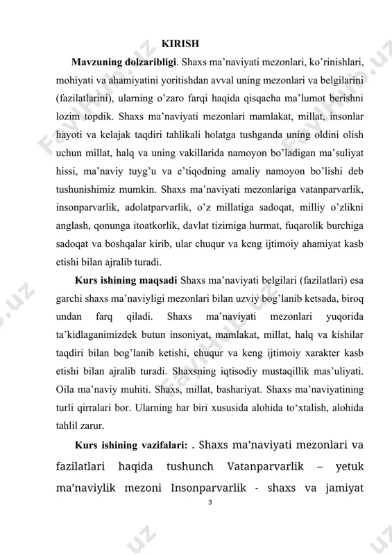 ni o’rganish kurs ishining metodologik asoslari: o‘zbekiston respublikasining konstitutsiyasi; yangi tahrirdagi “ta’lim to‘g‘risida”gi qonun, sh.мirziyoyevning “qonun ustuvorligi va inson manfaanlarini ta’minlash – yurt taraqqiyoti va xalq farovonligining garovi”asari, “sog‘lom avlod” davlat dasturi; «o‘zbekiston respublikasida umumiy o‘rta ta'lim maktablarining sinfrahbarlari to‘g‘risida»gi nizom. o‘zbekiston respublikasi xalq ta'limi vazirligining 2001-yil 9-noyabrdagi 163-sonli buyrug‘iga ilova yosh avlodni shakllantirish to‘g‘risidagi vazirlar mahkamasi tomonidan chiqarilgan qarorlar; yoshlarda umuminsoniy qadriyatlarga sodiqlikni tarbiyalashga oid sharq mutafakkirlarining asarlari, fikrlari, pedagogik, psixologik, didaktik manbaalar xizmat qiladi. kurs ishining tuzilishi va xajmi: kirish, 4 ta reja, xulosa, foydalanilgan adabiyotlar ro’yxatidan iborat bo’lib, jami 30 sahifani tashkil qiladi. 1. shaxs ma’naviyati mezonlari va fazilatlari haqida tushuncha shaxs ma’naviyati belgilari (fazilatlari) esa kishilarning kundalik hayot faoliyatlarida: oilada, ko’cha-ko’yda, mahalla, jamoat joylari, mehnat jamoasidagi o’zaro munosabatlarda namoyon bo’ladigan barcha ma’naviy-axloqiy hatti-harakatlarni o’z ichiga qamrab olib, ularga quyidagilarni kiritish mumkin: imon, diyonat, vijdonlilik, mehr-shafqat, to’g’rilik, xalollik, poklik, vafodorlik, mehnatsevarlik, uyat, andisha, hayolilik, or-nomus, muloyimlik, kamtarlik, …