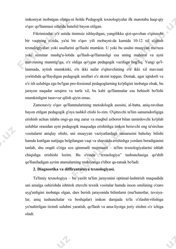 texnologiyasi. ta'limiy texnologiya – bu yaxlit ta'lim jarayonini optimal-lashtirish maqsadida uni amalga oshirishda ishtirok etuvchi texnik vositalar hamda inson omilining o'zaro uyg'unligini inobatga olgan, dars berish jarayonida bilimlarni (ma'lumotlar, tavsiya-lar, aniq tushunchalar va boshqalar) imkon darajada to'la o'zlashti-rilishiga yo'naltirilgan tizimli uslubni yaratish, qo'llash va ama-liyotga joriy etishni o'z ichiga oladi. o'qitish texnologiyasi – dars mobaynida ma'lumotlarni uzatish, vaqt va sharoit mezoniga monand tarzda eng samarali usul-larni qo'llashni tartibga soluvchi o'zaro muloqot jarayonidir. pedagogik texnologiya – yaxlit ta'lim jarayonini texnologik, ya'ni usulubiy jihatdan ta'minlashni nazarda tutadi. yuqoridagi ikki tushunchaga bog'liq tarzda, bu jarayon bevosita o'qitishning barcha bosqichlarida qo'llaniladigan barcha pedagogik usullarni na-zarda tutadi. shu sababli aynan shu tushuncha – pedagogik texnolo-giyalar orqali biz bugun yuqori malakali kadrlar tayyorlashning barcha yo'nalishlariga joriy etiladigan optimal uslublar haqida gapirmoqdamiz. shu kungacha yaratilgan qo'llanmalar mualliflari j.yo'ldoshev, o'.tolipov, l.golish, n.azizxo'jaeva, s.usmonov, f.farberman va boshqa mualliflarning fikricha, har bir ta'lim yo'nalishi va bos-qichiga mos tarzdagi turlicha texnologiya …