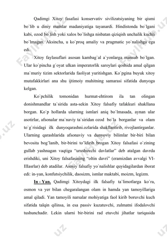 va inson bilan bog’liq muammolarni yoritishda keng qo’llanilgan. konfutsiychilik qadimgi xitoyda vujudga kelgan va hozirgi kunga qadar o’z ta`sirini yo’qotmay kelayotgan falsafiy maktabdir. konfutsiy an`analarga qattiq rioya qilgan mutafakkirdir. uning ta`limotida qadimgi yozma manbalarni o’rganish markaziy o’rin tutadi. konfutsiy o`zi haqida shunday deydi: “eskini bayon qilaman va yangini yaratmayman”. konfutsiy tabiat falsafasi va din falsafasiga unchflik qiziqish namoyon qilmaydi balki, insonni diqqat markaziga qo’yadi. u va uning izdoshlari jamiyatning parchalanib ketishidan bezovta bo`lishganliklari sababli asosiy e`tiborini insonni o’z atrofidagilarga va jamiyatga nisbatan hurmat ruhida tarbiyalashga qaratdilar. shaxs o`zi uchun emas, balki jamiyat uchun shaxsdir. konfutsiychilik axloqi insonni uning ijtimoiy vazifasi bilan bog’liq ravishda tushunadi, ta`lim va tarbiyani esa, insonni ana shu vazifani bajarishga olib keladigan narsa sifatida idrok qiladi. konfutsiychilik sharq xalqlari ongida shunday axloqiy me`yorlarni shakllantirdiki, o’zining omma ongiga ta`sir kuchi jihatidan uni injildagi 10 diniy buyruq bilan solishtirish mumkin. bu avvalo, besh muqimlik, yoki besh fazilat - insonparvarlik, …