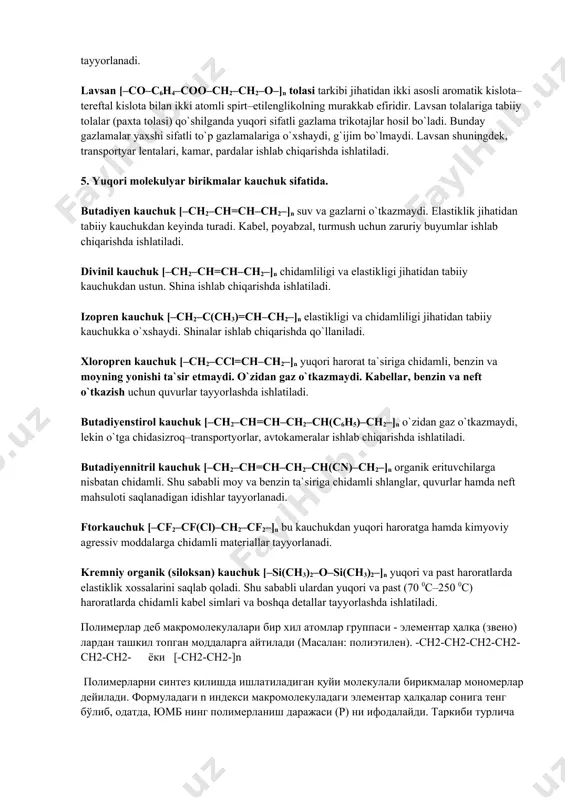 ararsiz bo`lganligi uchun jarrohlikda ishlatiladi. kaprondan baliq ovlash to`rlari to`qiladi. kaprondan kord gazmollar tayyorlanib, undan avtomashinalarga karkaslar yasaladi. anid (neylon) [–co–(ch2)4–co–nh–(ch2)6–nh–]n tolasi geksametilendiamin va adipin kislotaning polikondensatlanish reaksiyasi natijasida olinadigan poliamid polimerdir. neylon tolasidan chiroyli va pishiq to`qimalar, trikotaj kiyimlar, arqonlar, avia va avtokordlar tayyorlanadi. lavsan [–co–c6h4–coo–ch2–ch2–o–]n tolasi tarkibi jihatidan ikki asosli aromatik kislota–tereftal kislota bilan ikki atomli spirt–etilenglikolning murakkab efiridir. lavsan tolalariga tabiiy tolalar (paxta tolasi) qo`shilganda yuqori sifatli gazlama trikotajlar hosil bo`ladi. bunday gazlamalar yaxshi sifatli to`p gazlamalariga o`xshaydi, g`ijim bo`lmaydi. lavsan shuningdek, transportyar lentalari, kamar, pardalar ishlab chiqarishda ishlatiladi. 5. yuqori molekulyar birikmalar kauchuk sifatida. butadiyen kauchuk [–ch2–ch=ch–ch2–]n suv va gazlarni o`tkazmaydi. elastiklik jihatidan tabiiy kauchukdan keyinda turadi. kabel, poyabzal, turmush uchun zaruriy buyumlar ishlab chiqarishda ishlatiladi. divinil kauchuk [–ch2–ch=ch–ch2–]n chidamliligi va elastikligi jihatidan tabiiy kauchukdan ustun. shina ishlab chiqarishda ishlatiladi. izopren kauchuk [–ch2–c(ch3)=ch–ch2–]n elastikligi va chidamliligi jihatidan tabiiy kauchukka o`xshaydi. shinalar ishlab chiqarishda qo`llaniladi. xloropren kauchuk …