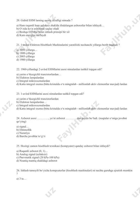sh prinsipi bir xil d) kam energiya sarflaydi 21. 1-avlod elektron hisoblash mashinalarini yaratilishi nechanchi yillarga borib taqaladi ? a) 1950-yillarga… b) 1800-yillarga c) 2005-yillarga d) 1980-yillarga 22. 1960-yillardagi 2-avlod ehmlarini asosi nimalardan tashkil topgan edi? a) yarim o‘tkazgichli tranzistorlardan… b) elektron lampalardan c) integral mikrosxemalardan d) katta integral sxema (bitta kristalda o‘n mingtalab - millionlab aktiv elementlar mavjud) lardan 23. 1-avlod ehmlarini asosi nimalardan tashkil topgan edi? a) yarim o‘tkazgichli tranzistorlardan b) elektron lampalardan… c) integral mikrosxemalardan d) katta integral sxema (bitta kristalda o‘n mingtalab - millionlab aktiv elementlar mavjud) lardan 24. axborot asosi …………, ya’ni axborot …………dan paydo boʻladi. (nuqtalar o‘rniga javobni qo‘ying) a) signal… b) ehtimollik c) nazariya d) barcha javoblar to‘g‘ri 25. hozirgi zamon hisoblash texnikasi (kompyuter) qanday axborot bilan ishlaydi? a) raqamli axborot (0, 1)… b) analog signal (uzluksiz) c) pnevmatik signal (20 kpa-100 kpa) d) noaniq mantiq shakldagi axborot 26. ishlash tamoyili bo‘yicha kompyuterlar …