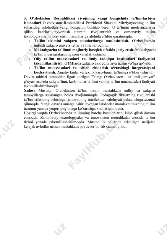 k yo‘llarida pedagogik fikrlar rivojining asosiy yo‘nalishlari mustaqillik yillarida pedagogik fikrlar rivojining asosiy yo‘nalishlari birinchi prezidentimiz islom karimov asarlarida keng yoritilgan. uning asarlarida jamiyat rivojining ma’naviy-axloqiy negizlari hamda yuksak ma’naviyatli shaxsni shakllantirishga doir konseptual fikrlar ifoda etilgan. ushbu fikrlarning asosiy jihatlari quyidagilardan iborat: · milliy g‘urur va ma’naviyatni mustahkamlash. · yoshlarni komil inson sifatida tarbiyalash. · ta’lim tizimini rivojlantirish orqali jamiyat taraqqiyotiga xizmat qilish. shuningdek, mustaqillik davrida pedagogik tadqiqotlar ko‘payib, ta’lim jarayoniga innovatsion yondashuvlar joriy etildi. zamonaviy o‘qitish metodikalari rivojlanib, ilg‘or xorijiy tajribalar o‘rganildi va milliy pedagogikaga moslashtirildi. 3. o‘zbekiston respublikasi rivojining yangi bosqichida ta’lim-tarbiya islohotlari o‘zbekiston respublikasi prezidenti shavkat mirziyoyevning ta’lim sohasidagi islohotlari yangi bosqichni boshlab berdi. u ta’limni modernizatsiya qilish, kadrlar tayyorlash tizimini rivojlantirish va zamonaviy ta’lim texnologiyalarini joriy etish masalalariga alohida e’tibor qaratmoqda: · ta’lim tizimini xalqaro standartlarga moslashtirish. o‘zbekistonda nufuzli xalqaro universitetlar va filiallar ochildi. · maktabgacha ta’limni majburiy bosqich sifatida joriy etish. maktabgacha ta’lim muassasalarining …